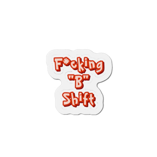 B shift Die-Cut Magnets