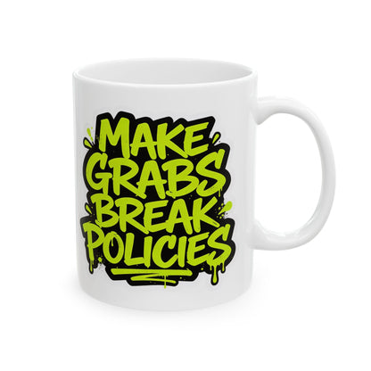 Make grabs break policies Ceramic Mug, (11oz, 15oz)