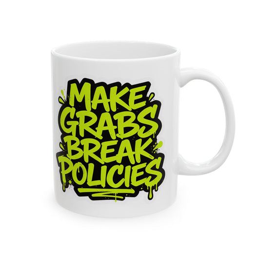 Make grabs break policies Ceramic Mug, (11oz, 15oz)