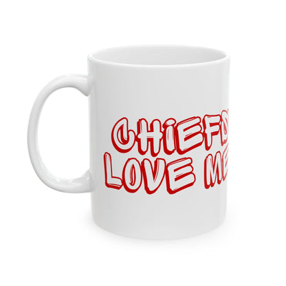 Chiefs love me Ceramic Mug, (11oz, 15oz)