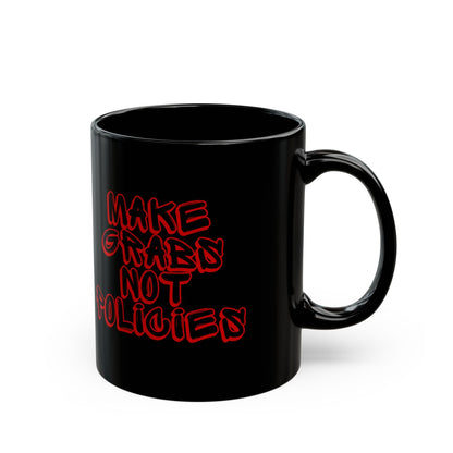 Make Grabs Not Policies Black Mug (11oz, 15oz)
