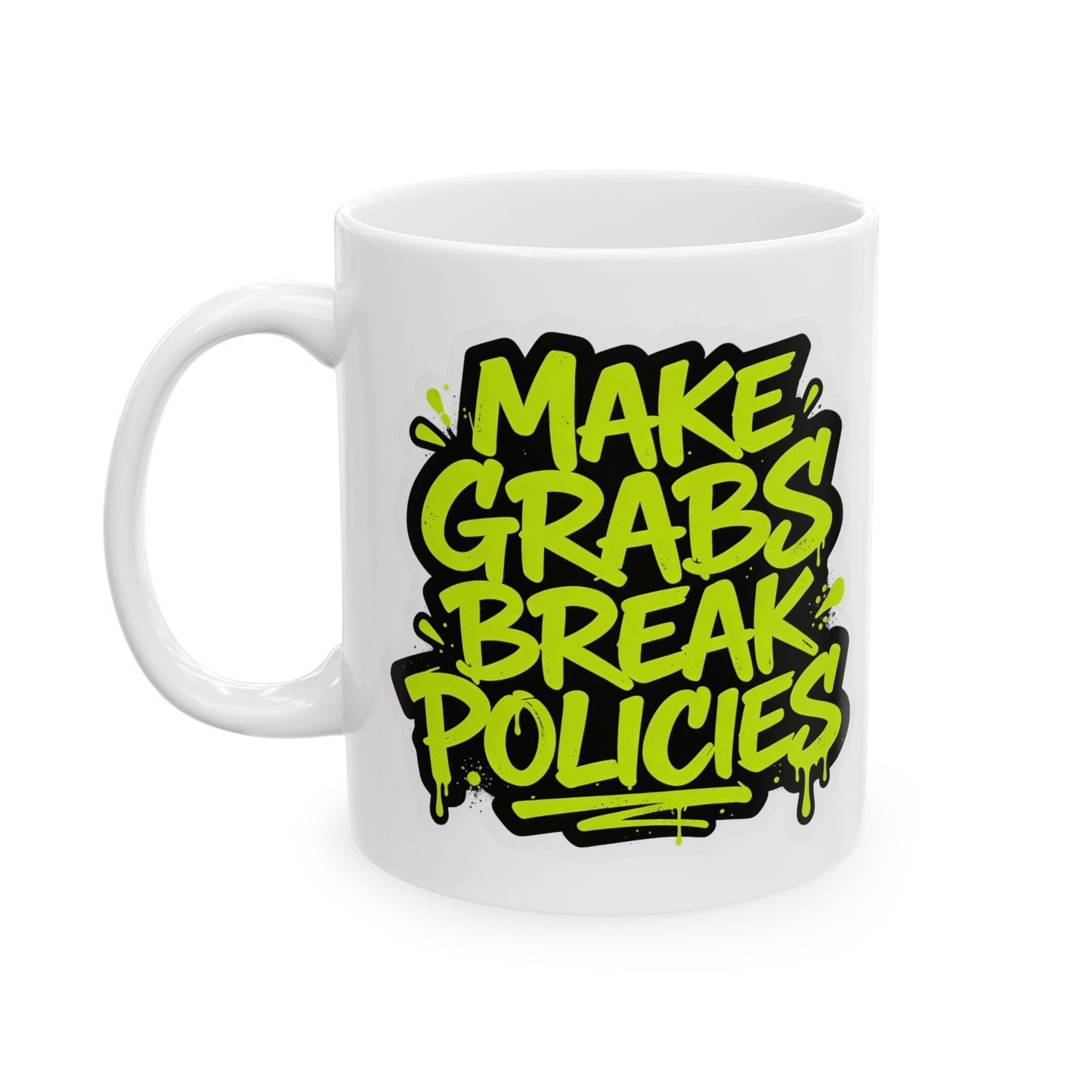 Make grabs break policies Ceramic Mug, (11oz, 15oz)
