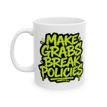 Make grabs break policies Ceramic Mug, (11oz, 15oz)