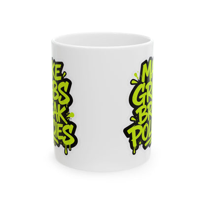 Make grabs break policies Ceramic Mug, (11oz, 15oz)
