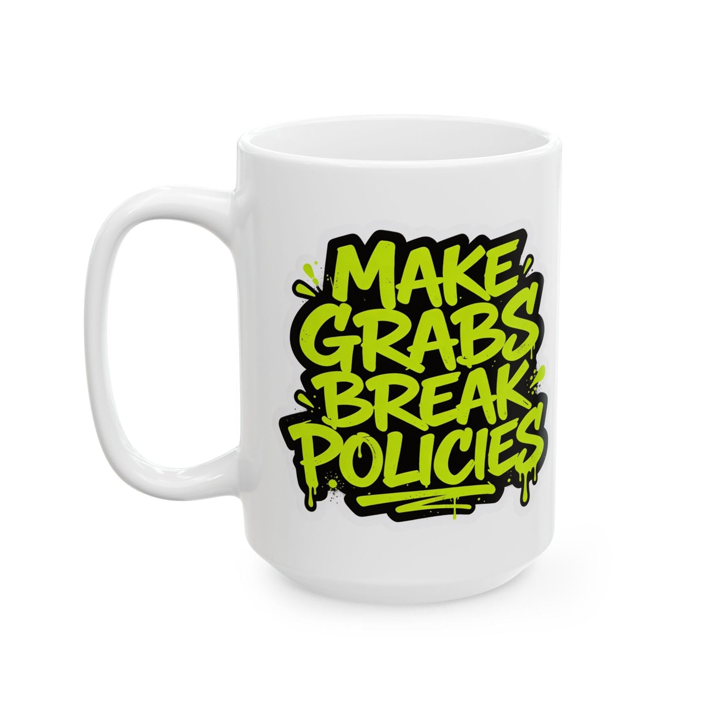 Make grabs break policies Ceramic Mug, (11oz, 15oz)