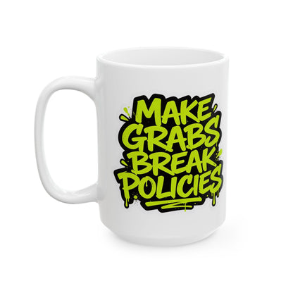 Make grabs break policies Ceramic Mug, (11oz, 15oz)