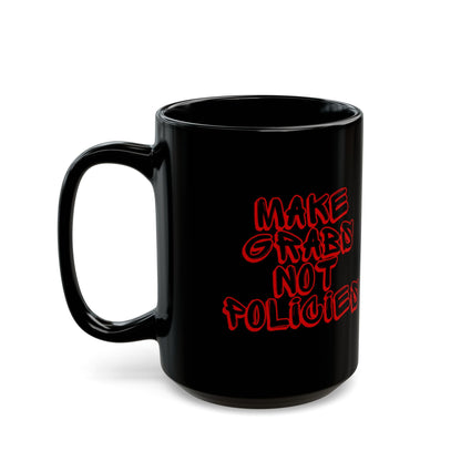 Make Grabs Not Policies Black Mug (11oz, 15oz)