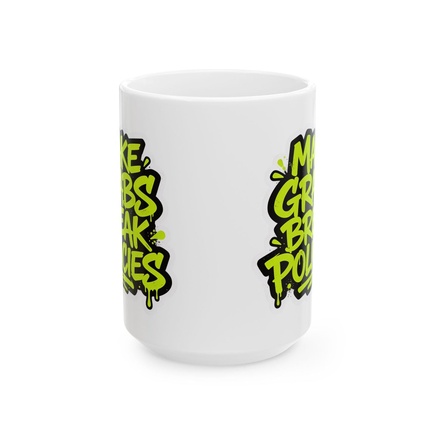 Make grabs break policies Ceramic Mug, (11oz, 15oz)