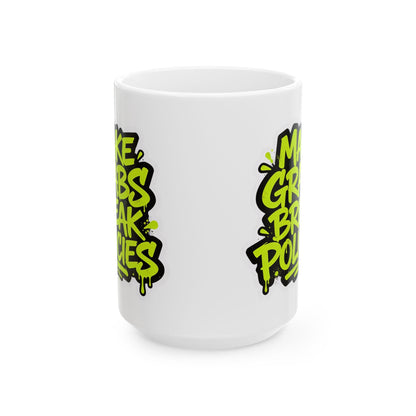 Make grabs break policies Ceramic Mug, (11oz, 15oz)