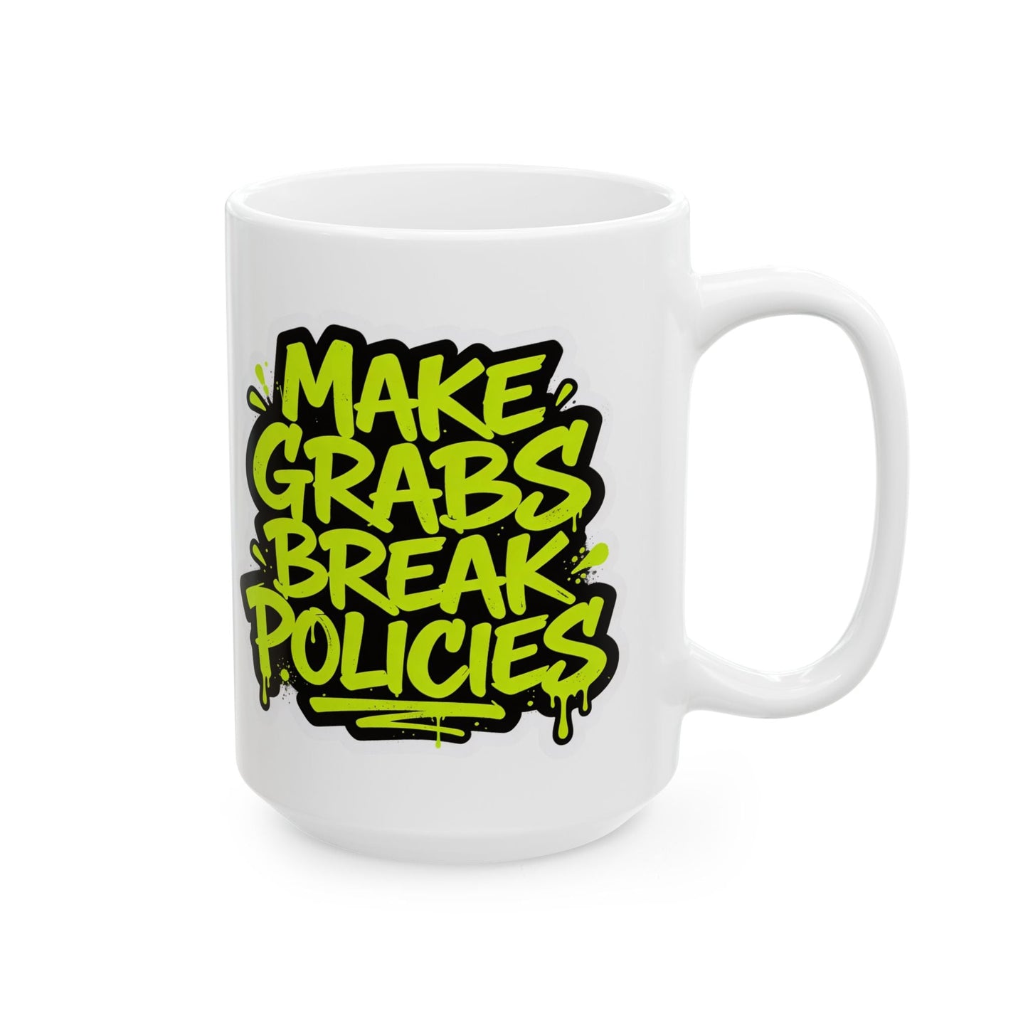 Make grabs break policies Ceramic Mug, (11oz, 15oz)