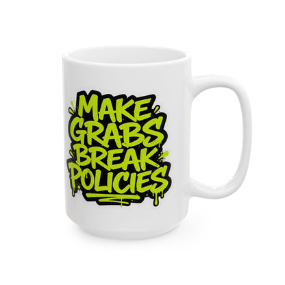 Make grabs break policies Ceramic Mug, (11oz, 15oz)