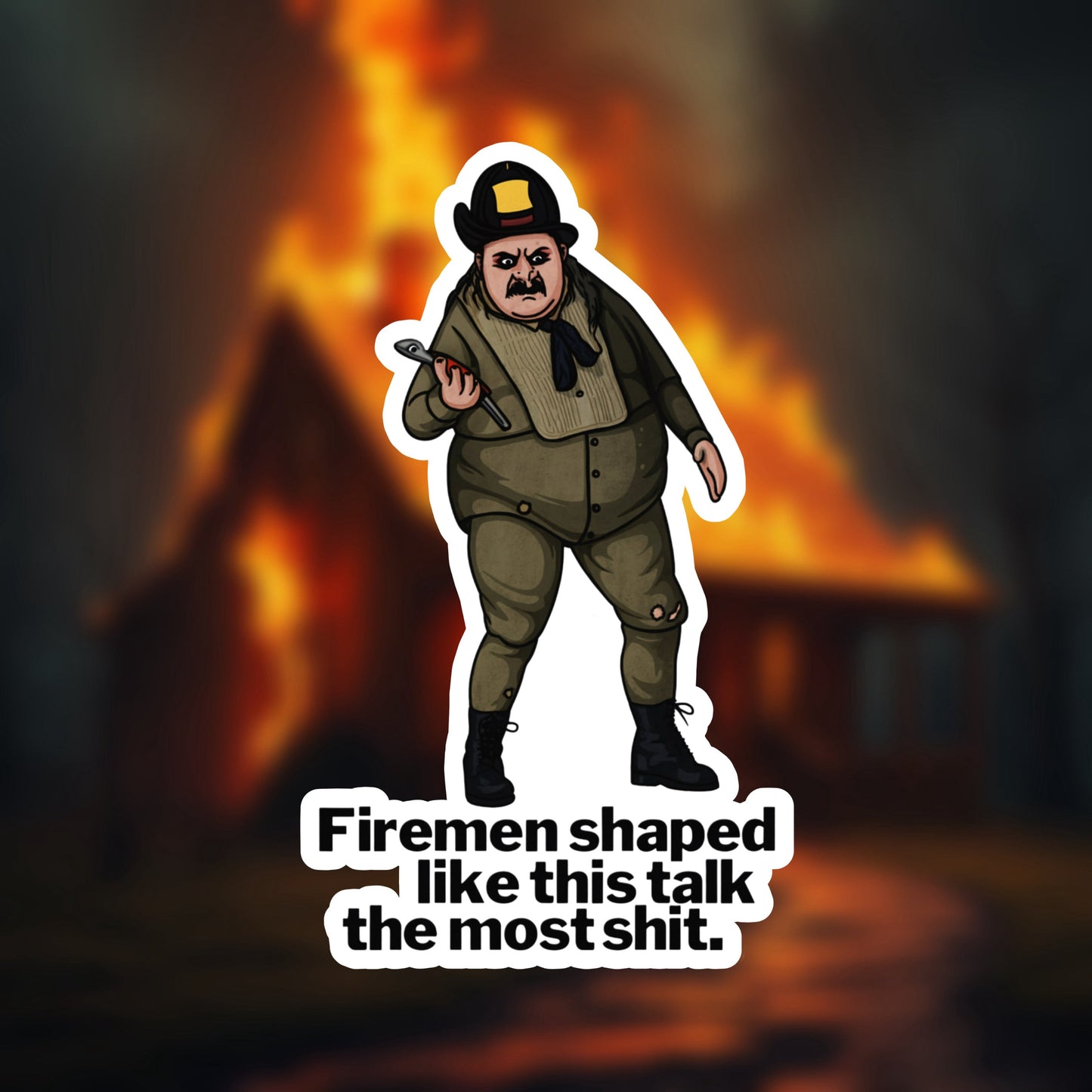 Firemen shaped like this…